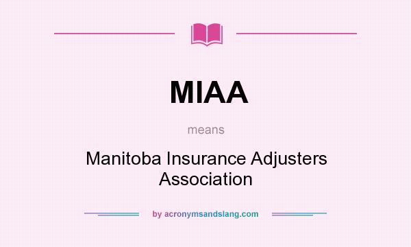 What does MIAA mean? It stands for Manitoba Insurance Adjusters Association