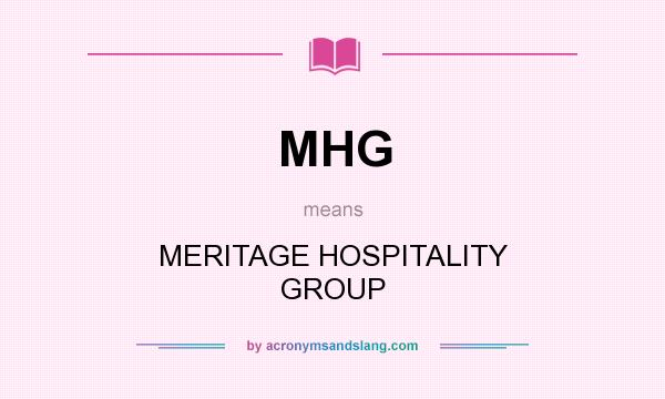 What does MHG mean? It stands for MERITAGE HOSPITALITY GROUP