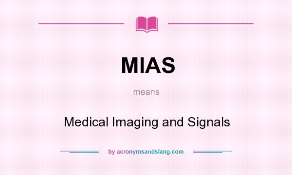 What does MIAS mean? It stands for Medical Imaging and Signals