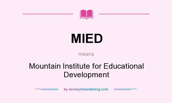 What does MIED mean? It stands for Mountain Institute for Educational Development