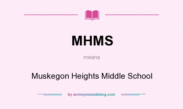 What does MHMS mean? It stands for Muskegon Heights Middle School