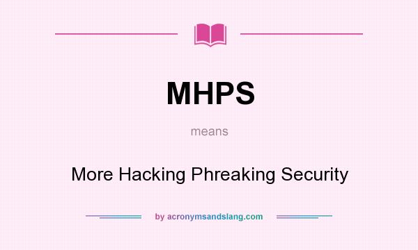 What does MHPS mean? It stands for More Hacking Phreaking Security