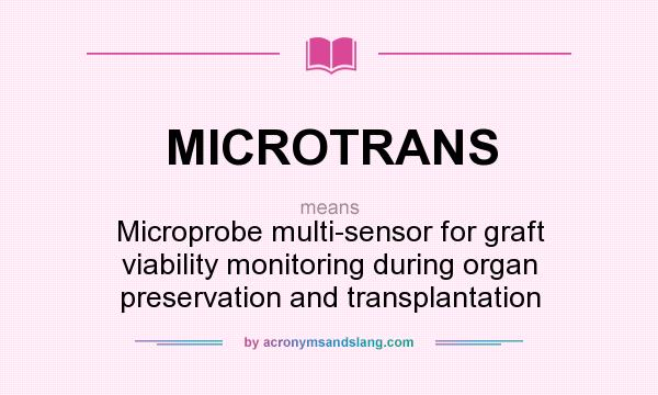 What does MICROTRANS mean? It stands for Microprobe multi-sensor for graft viability monitoring during organ preservation and transplantation