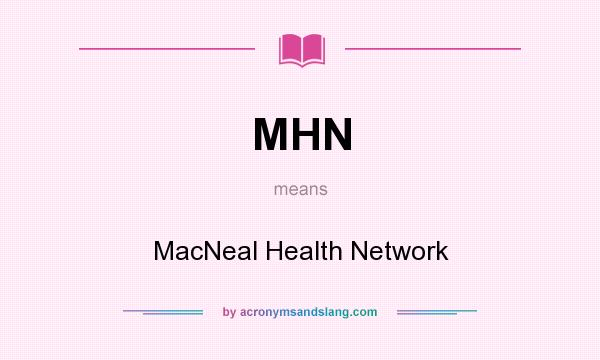What does MHN mean? It stands for MacNeal Health Network
