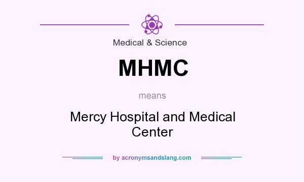 What does MHMC mean? It stands for Mercy Hospital and Medical Center