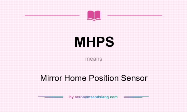 What does MHPS mean? It stands for Mirror Home Position Sensor