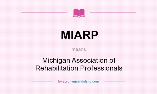 What does MIARP mean? It stands for Michigan Association of Rehabilitation Professionals