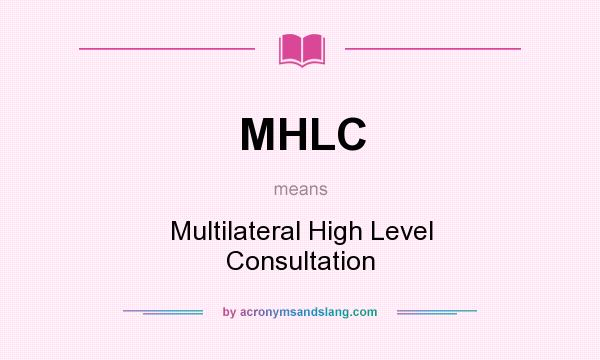 What does MHLC mean? It stands for Multilateral High Level Consultation