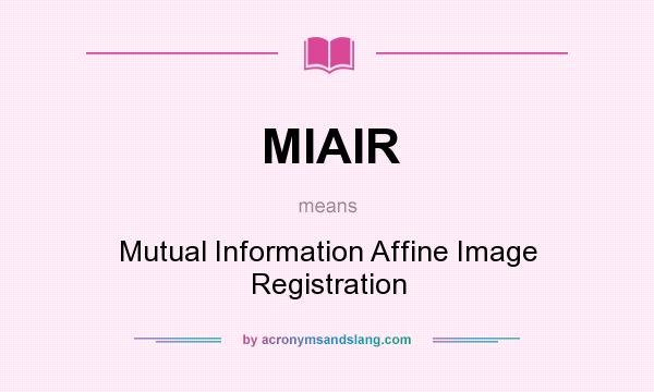 What does MIAIR mean? It stands for Mutual Information Affine Image Registration