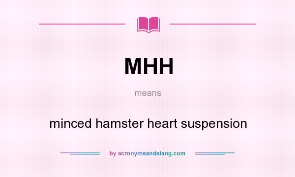 What does MHH mean? It stands for minced hamster heart suspension