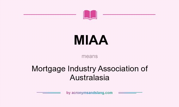 What does MIAA mean? It stands for Mortgage Industry Association of Australasia