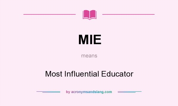 What does MIE mean? It stands for Most Influential Educator