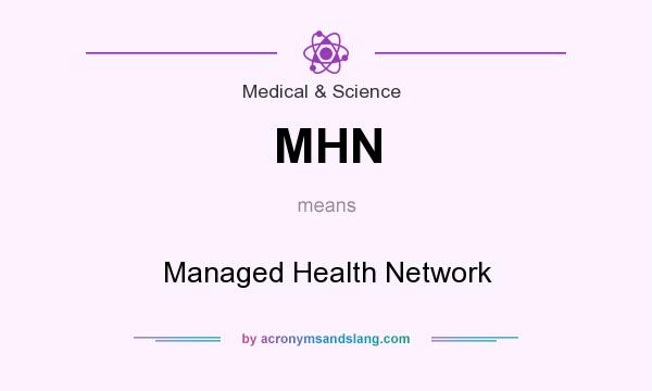 What does MHN mean? It stands for Managed Health Network