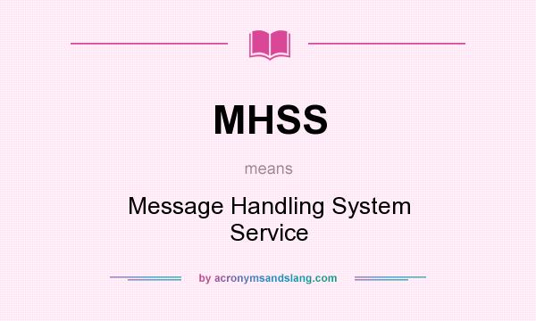 What does MHSS mean? It stands for Message Handling System Service