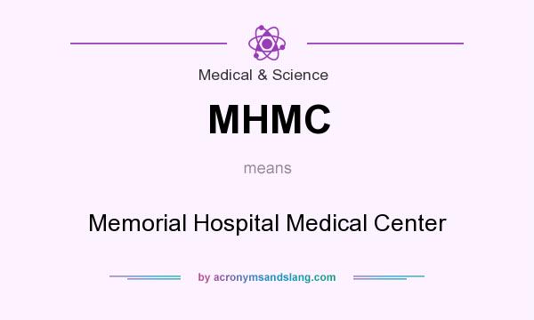 What does MHMC mean? It stands for Memorial Hospital Medical Center