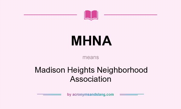 What does MHNA mean? It stands for Madison Heights Neighborhood Association