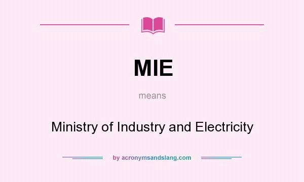 What does MIE mean? It stands for Ministry of Industry and Electricity
