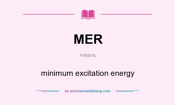 What does MER mean? It stands for minimum excitation energy