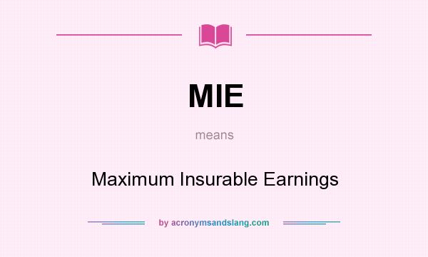 What does MIE mean? It stands for Maximum Insurable Earnings