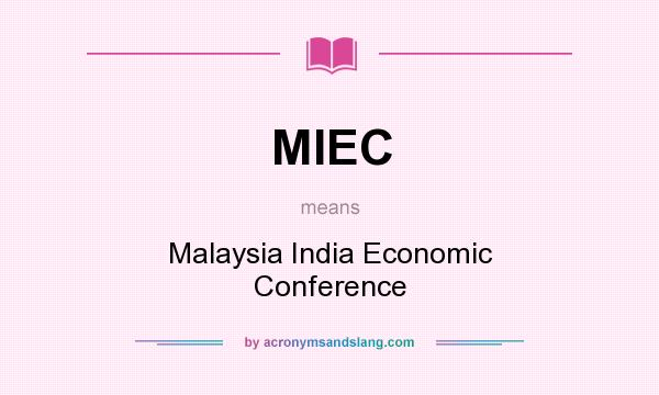 What does MIEC mean? It stands for Malaysia India Economic Conference