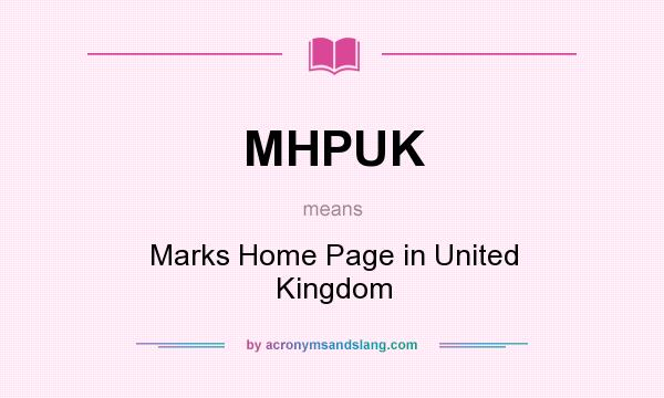 What does MHPUK mean? It stands for Marks Home Page in United Kingdom