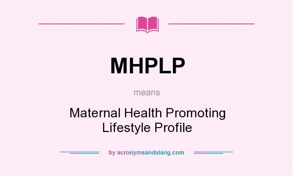 What does MHPLP mean? It stands for Maternal Health Promoting Lifestyle Profile