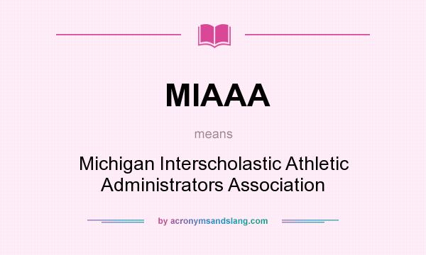 What does MIAAA mean? It stands for Michigan Interscholastic Athletic Administrators Association