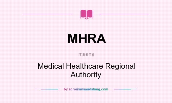 What does MHRA mean? It stands for Medical Healthcare Regional Authority