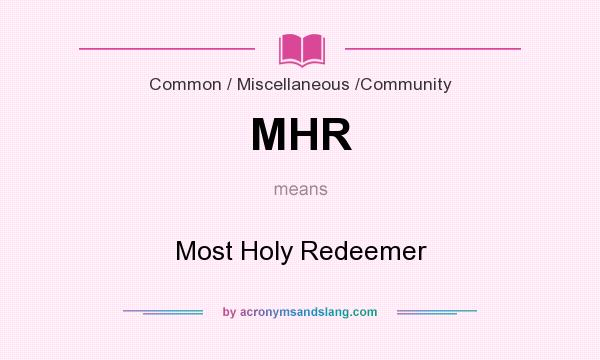What does MHR mean? It stands for Most Holy Redeemer