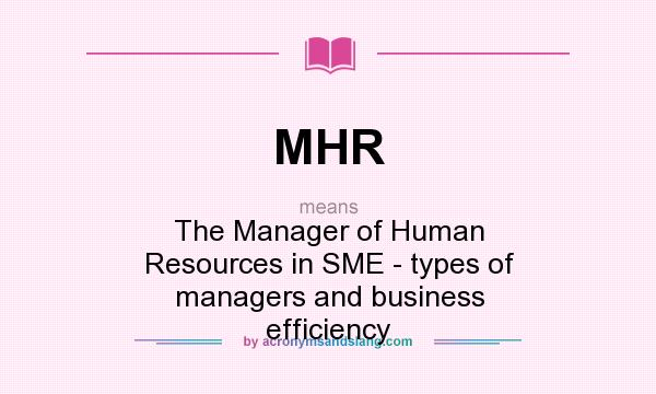 What does MHR mean? It stands for The Manager of Human Resources in SME - types of managers and business efficiency