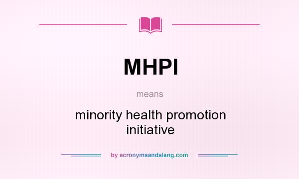 What does MHPI mean? It stands for minority health promotion initiative