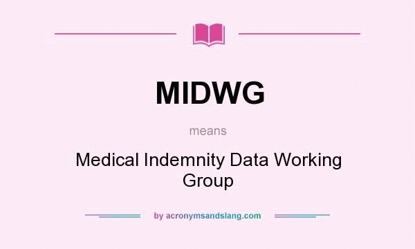 What does MIDWG mean? It stands for Medical Indemnity Data Working Group