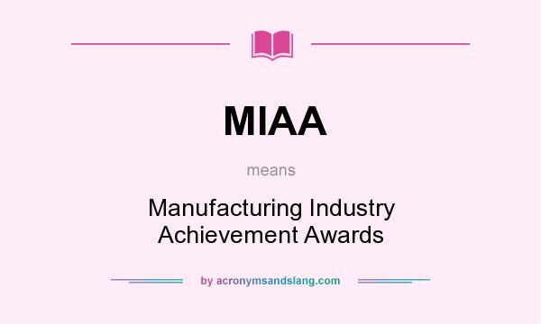 What does MIAA mean? It stands for Manufacturing Industry Achievement Awards