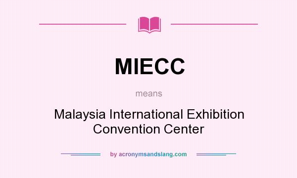 What does MIECC mean? It stands for Malaysia International Exhibition Convention Center