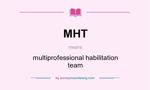 What does MHT mean? It stands for multiprofessional habilitation team