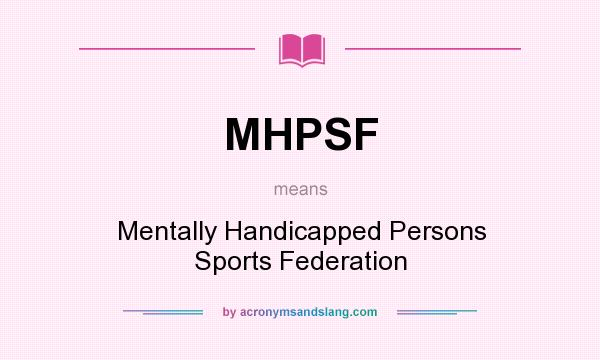 What does MHPSF mean? It stands for Mentally Handicapped Persons Sports Federation