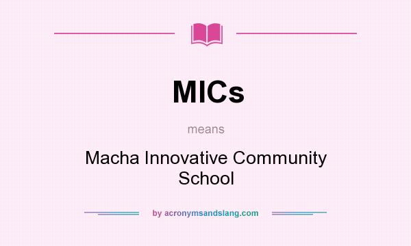 What does MICs mean? It stands for Macha Innovative Community School