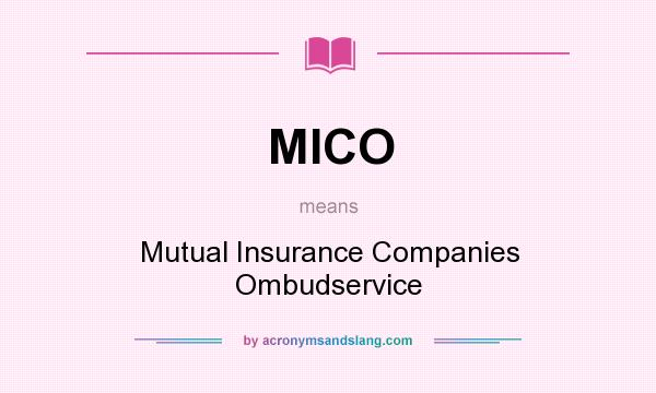 What does MICO mean? It stands for Mutual Insurance Companies Ombudservice