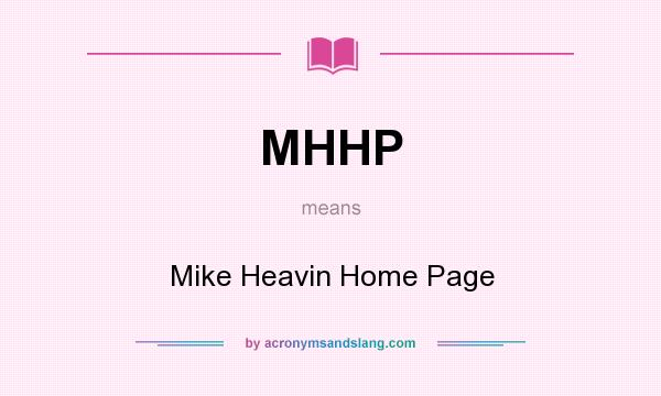 What does MHHP mean? It stands for Mike Heavin Home Page