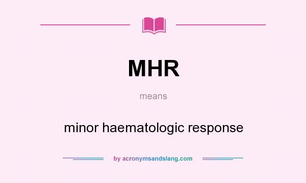 What does MHR mean? It stands for minor haematologic response