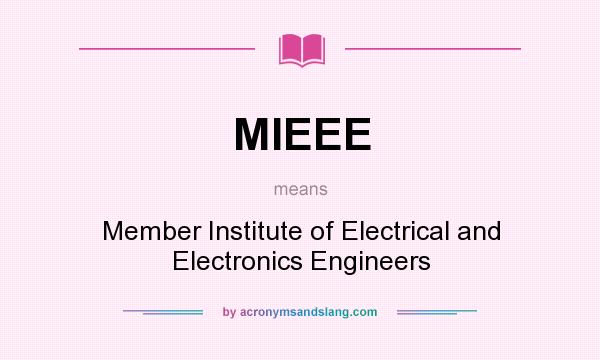 What does MIEEE mean? It stands for Member Institute of Electrical and Electronics Engineers