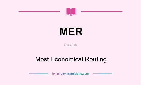 What does MER mean? It stands for Most Economical Routing