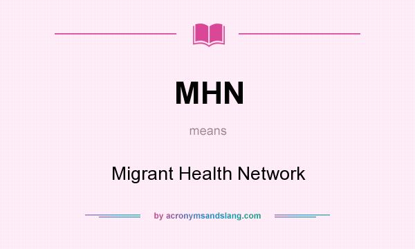 What does MHN mean? It stands for Migrant Health Network
