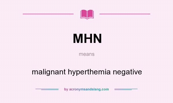 What does MHN mean? It stands for malignant hyperthemia negative