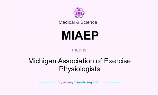 What does MIAEP mean? It stands for Michigan Association of Exercise Physiologists