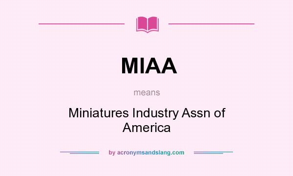 What does MIAA mean? It stands for Miniatures Industry Assn of America