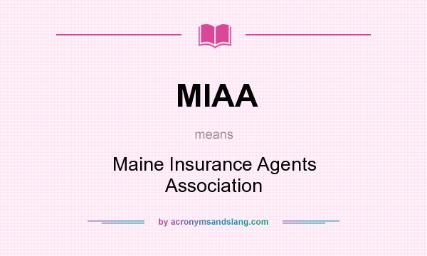 What does MIAA mean? It stands for Maine Insurance Agents Association