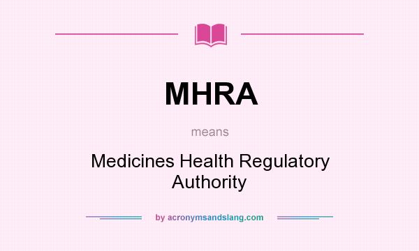 What does MHRA mean? It stands for Medicines Health Regulatory Authority