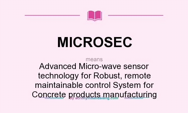 What does MICROSEC mean? It stands for Advanced Micro-wave sensor technology for Robust, remote maintainable control System for Concrete products manufacturing