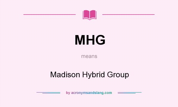 What does MHG mean? It stands for Madison Hybrid Group